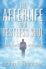 ksiazka tytu: The Afterlife of a Restless Soul autor: Brinster John F.