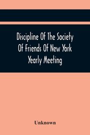 Discipline Of The Society Of Friends Of New York Yearly Meeting, Unknown