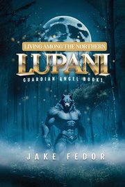 Living Among the Northern Lupani, Jake Shadow Wolf
