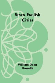 Seven English Cities, Howells William Dean
