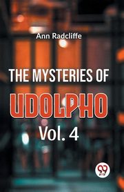 The Mysteries Of Udolpho Vol. 4, Radcliffe Ann