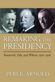 Remaking the Presidency, Arnold Peri  E.