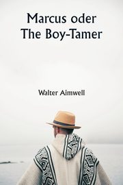 Marcus  oder The Boy-Tamer, Aimwell Walter