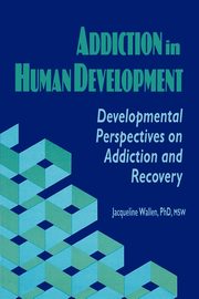 Addiction in Human Development, Wallen Jacqueline