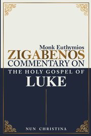 Commentary on the Holy Gospel of Luke, Zigabenos Monk Euthymios