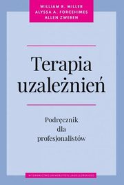 Terapia uzalenie Podrcznik dla profesjonalistw, Miller William R., Forcehimes Alyssa A., Zweben Allen