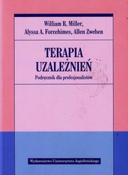 Terapia uzalenie Podrcznik dla profesjonalistw, Miller William R., Forcehimes Alyssa A., Zweben Allen