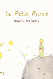 Le Petit Prince, De Saint-Exupery Antoine