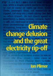 Climate Change Delusion and the Great Electricity Rip-off, Plimer Ian