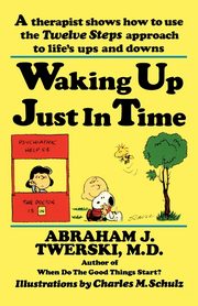 ksiazka tytu: Waking Up Just in Time autor: Twerski Abraham J.