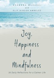 ksiazka tytu: Joy, Happiness and Mindfulness autor: Maharaj Shamena