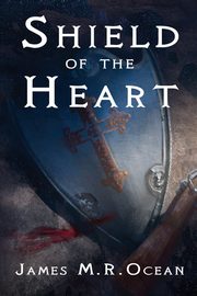 Shield Of The Heart, Ocean James M.R.