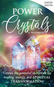 Power Crystals For Beginners, Smith David