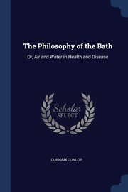 The Philosophy of the Bath, Dunlop Durham