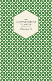 The Macropulos Secret - A Comedy, apek Karel