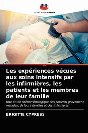 Les expriences vcues aux soins intensifs par les infirmi?res, les patients et les membres de leur famille, CYPRESS BRIGITTE