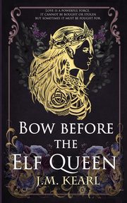 Bow Before the Elf Queen, Kearl J.M.