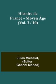 Histoire de France - Moyen ge; (Vol. 3 / 10), Michelet Jules