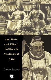 The State and Ethnic Politics in SouthEast Asia, Brown David