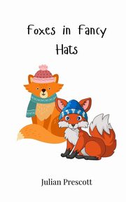 Foxes in Fancy Hats, Prescott Julian