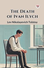 The Death of Ivan Ilych, Tolstoy Lev Nikolayevich