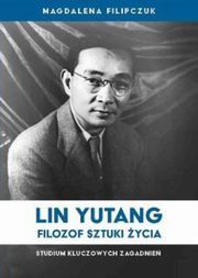 Lin Yutang Filozof sztuki ycia, Filipczuk Magdalena