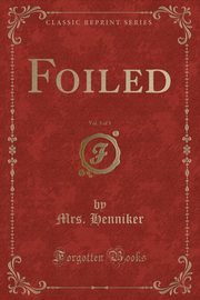ksiazka tytu: Foiled, Vol. 3 of 3 (Classic Reprint) autor: Henniker Mrs.