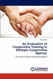ksiazka tytu: An Evaluation of Cooperative Training in Ethiopia Cooperative Agency autor: Haile Biruk