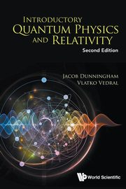 Introductory Quantum Physics and Relativity, Dunningham Jacob
