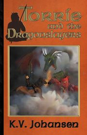 Torrie and the Dragonslayers, Johansen K.V.