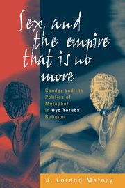 Sex and the Empire That Is No More, Matory J. Lorand
