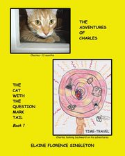 The Adventures of Charles The Cat With The Question Mark Tail, Singleton Elaine Florence