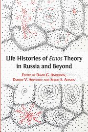 Life Histories of Etnos Theory in Russia and Beyond, 