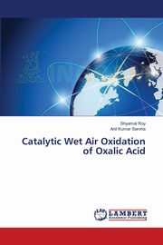 Catalytic Wet Air Oxidation of Oxalic Acid, Roy Shyamal