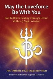 May the Loveforce Be With You, Dittrich Ph.D. (Rajashree Maa) Joni