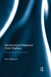 ksiazka tytu: Decolonising Indigenous Child Welfare autor: Libesman Terri