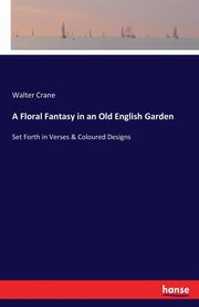 A Floral Fantasy in an Old English Garden, Crane Walter