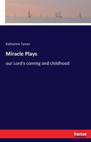 Miracle Plays, Tynan Katharine