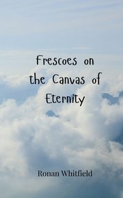 Frescoes on the Canvas of Eternity, Whitfield Ronan