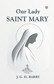 Our Lady Saint Mary, Barry J. G. H.