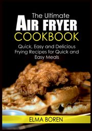 The Ultimate Air Fryer Cookbook, Boren Elma