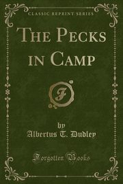 ksiazka tytu: The Pecks in Camp (Classic Reprint) autor: Dudley Albertus T.
