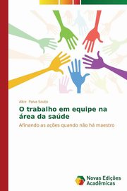 ksiazka tytu: O trabalho em equipe na rea da sade autor: Paiva Souto Alice