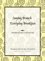 Sunday Brunch  and  Everyday Breakfast, Schmidt Marsha Kostura