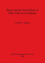 Rome and the Social Role of lite Villas in its Suburbs, Adams Geoff W.