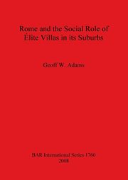 Rome and the Social Role of lite Villas in its Suburbs, Adams Geoff W.