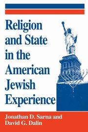 Religion and State in the American Jewish Experience, Sarna Jonathan D.
