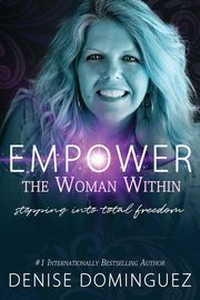 ksiazka tytu: Empower the Woman Within autor: Dominguez Denise