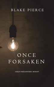 Once Forsaken (A Riley Paige Mystery-Book 7), Pierce Blake