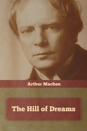 The Hill of Dreams, Machen Arthur